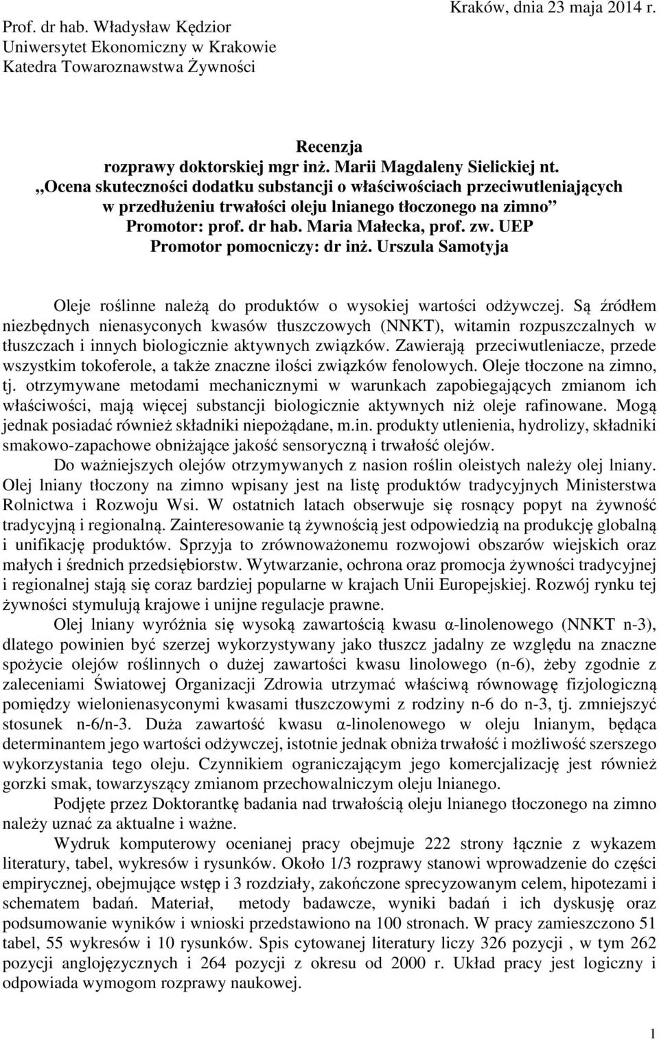 UEP Promotor pomocniczy: dr inż. Urszula Samotyja Oleje roślinne należą do produktów o wysokiej wartości odżywczej.