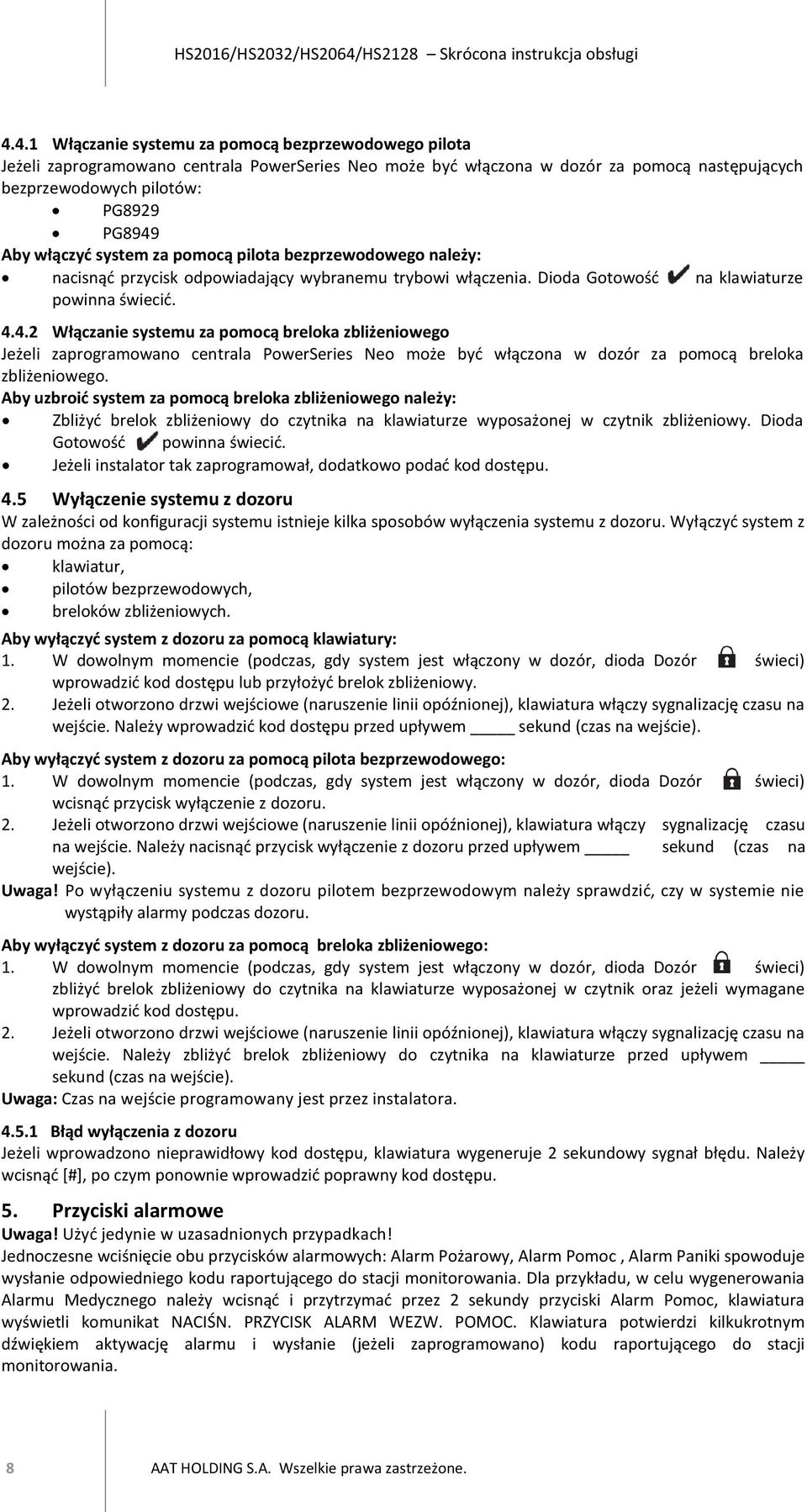 4.2 Włączanie systemu za pomocą breloka zbliżeniowego Jeżeli zaprogramowano centrala PowerSeries Neo może być włączona w dozór za pomocą breloka zbliżeniowego.