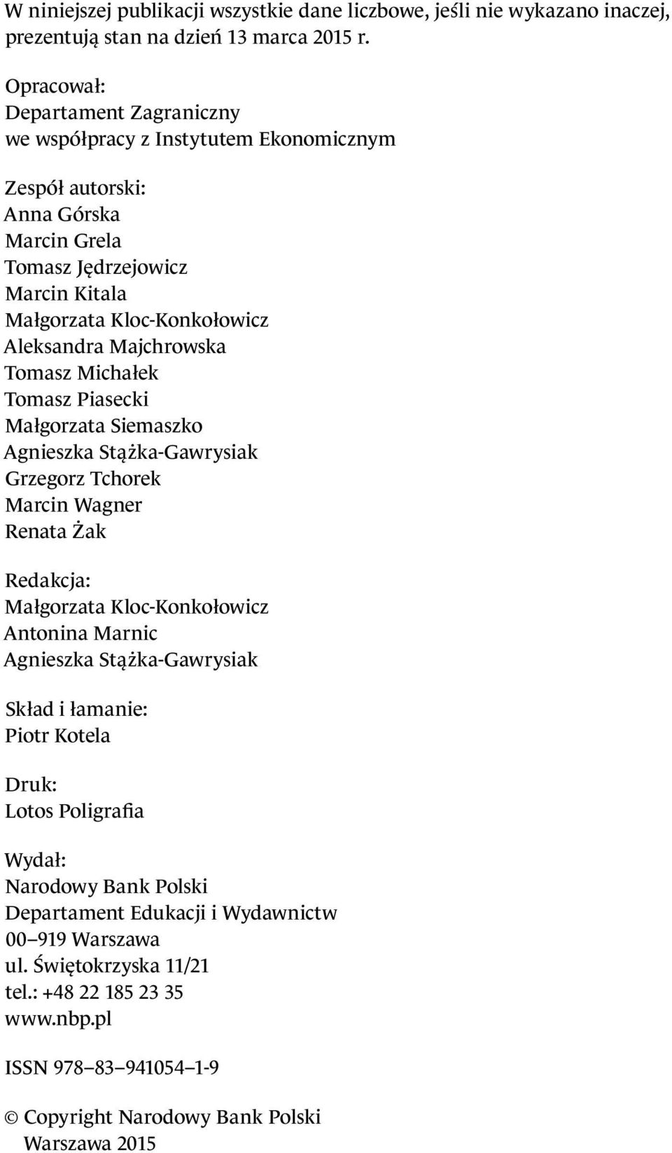 Majchrowska Tomasz Michałek Tomasz Piasecki Małgorzata Siemaszko Agnieszka Stążka-Gawrysiak Grzegorz Tchorek Marcin Wagner Renata Żak Redakcja: Małgorzata Kloc-Konkołowicz Antonina Marnic