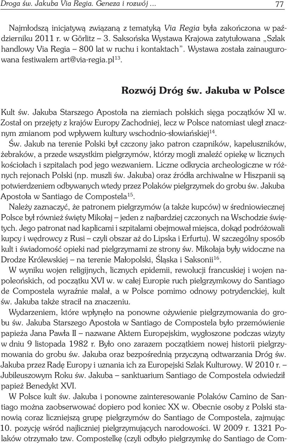 Jakuba Starszego Apostoła na ziemiach polskich sięga początków XI w.