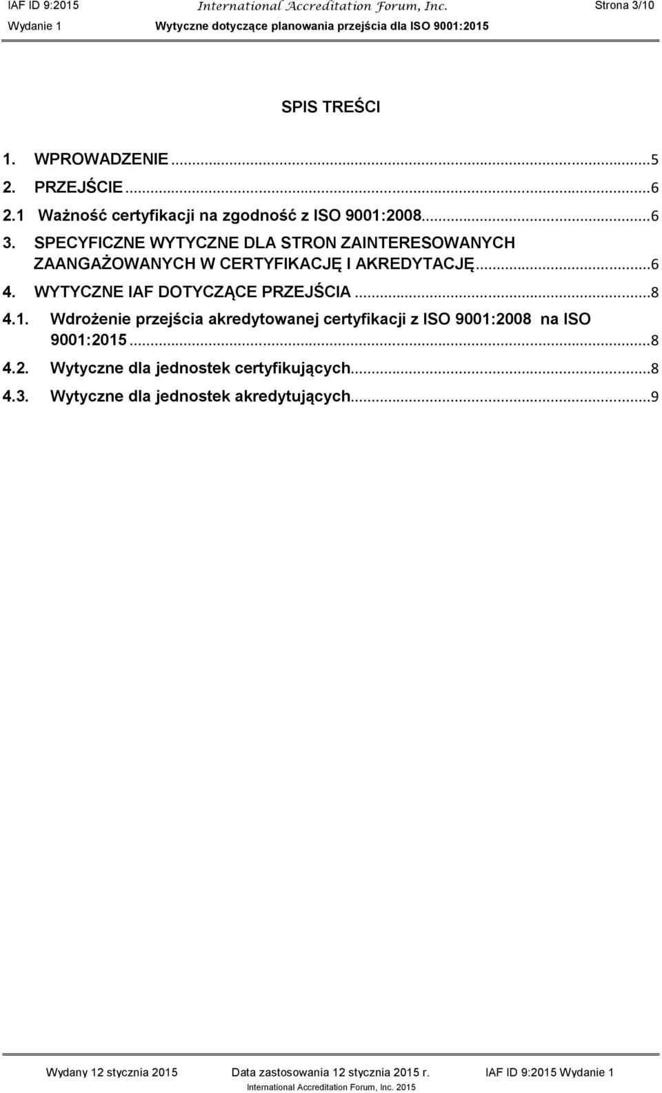 SPECYFICZNE WYTYCZNE DLA STRON ZAINTERESOWANYCH ZAANGAŻOWANYCH W CERTYFIKACJĘ I AKREDYTACJĘ...6 4.