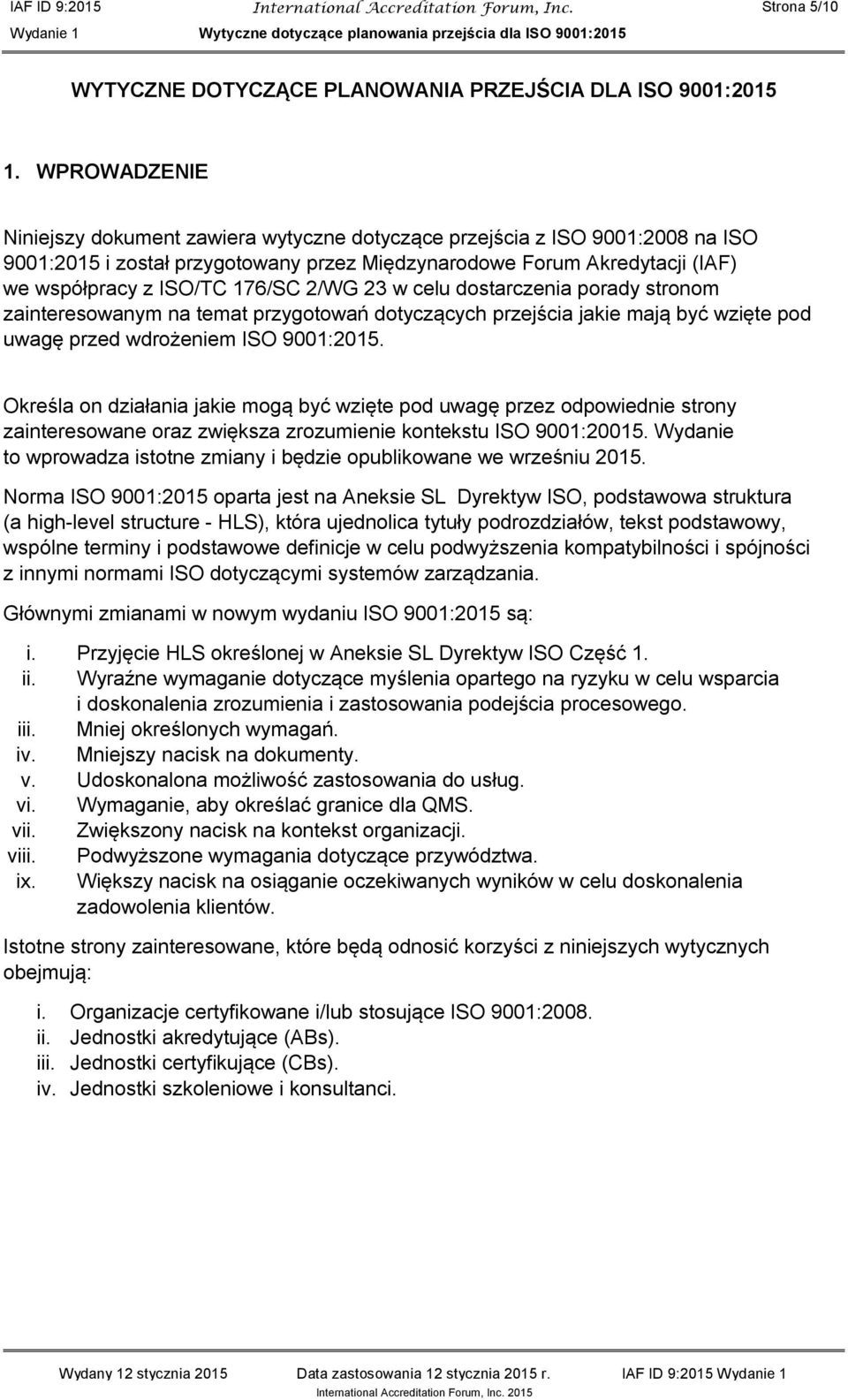 2/WG 23 w celu dostarczenia porady stronom zainteresowanym na temat przygotowań dotyczących przejścia jakie mają być wzięte pod uwagę przed wdrożeniem ISO 9001:2015.