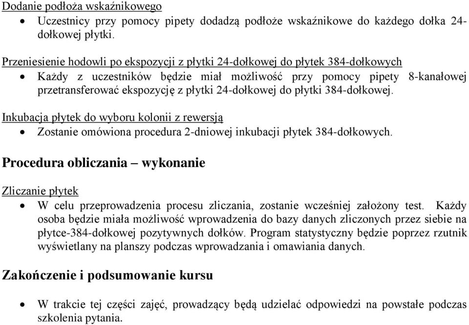 24-dołkowej do płytki 384-dołkowej. Inkubacja płytek do wyboru kolonii z rewersją Zostanie omówiona procedura 2-dniowej inkubacji płytek 384-dołkowych.