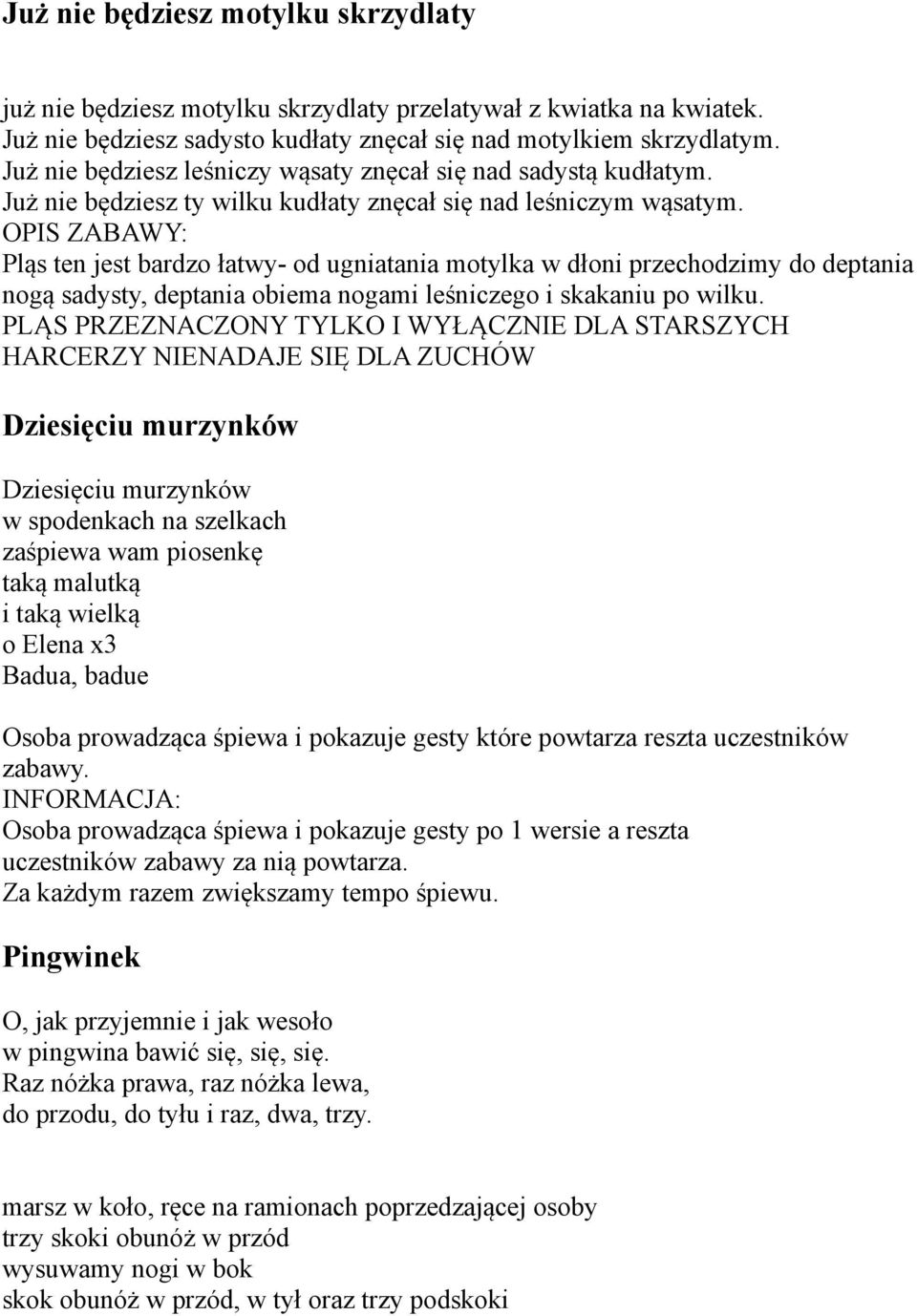 OPIS ZABAWY: Pląs ten jest bardzo łatwy- od ugniatania motylka w dłoni przechodzimy do deptania nogą sadysty, deptania obiema nogami leśniczego i skakaniu po wilku.