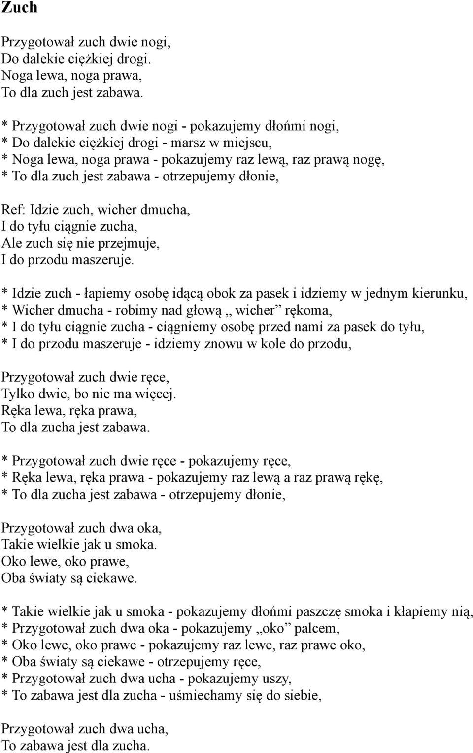 otrzepujemy dłonie, Ref: Idzie zuch, wicher dmucha, I do tyłu ciągnie zucha, Ale zuch się nie przejmuje, I do przodu maszeruje.