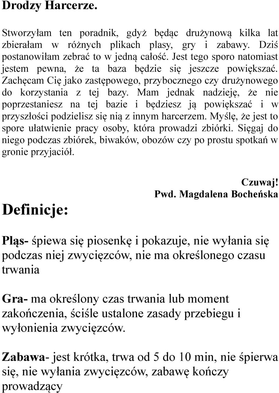 Mam jednak nadzieję, że nie poprzestaniesz na tej bazie i będziesz ją powiększać i w przyszłości podzielisz się nią z innym harcerzem.