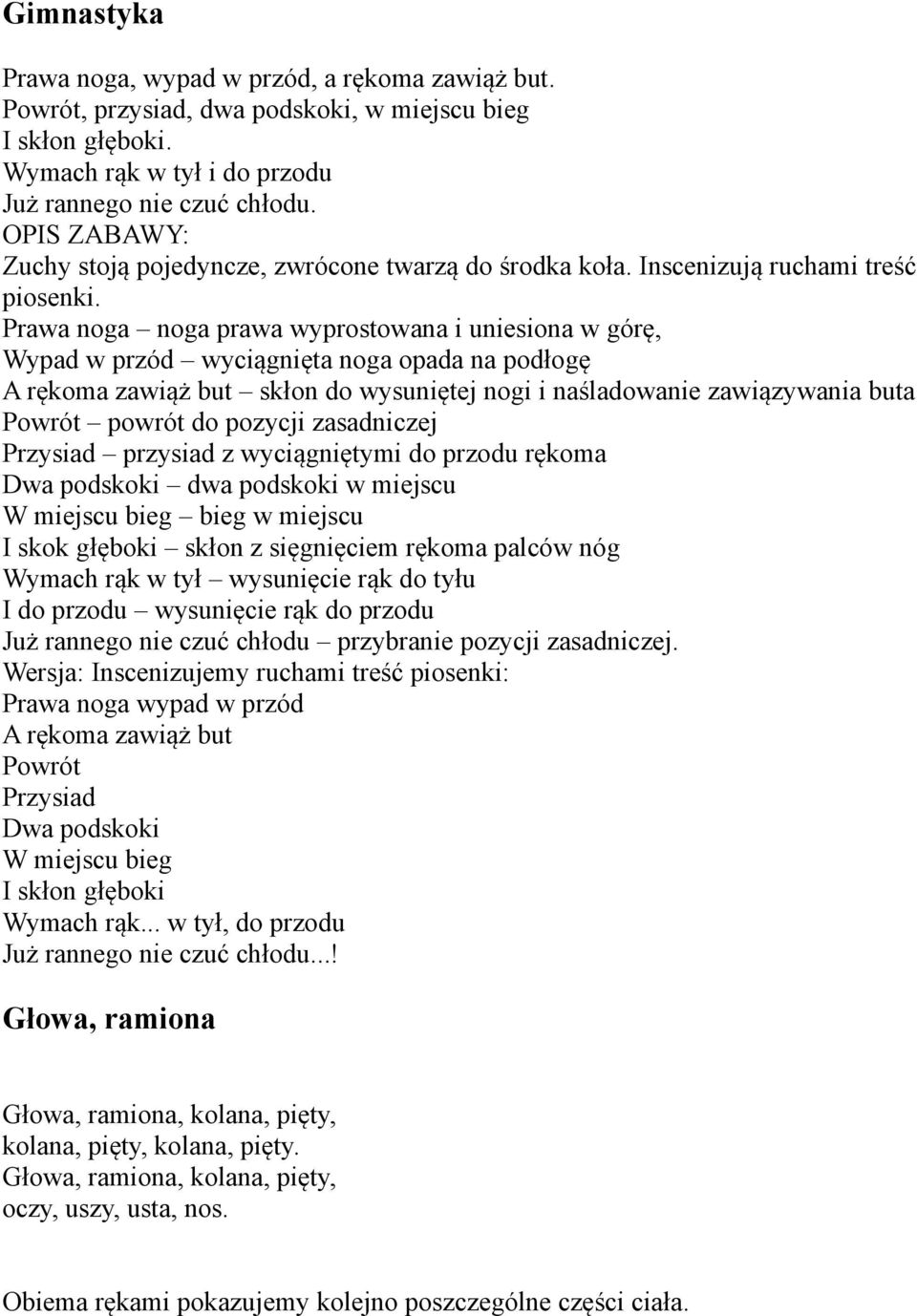 Prawa noga noga prawa wyprostowana i uniesiona w górę, Wypad w przód wyciągnięta noga opada na podłogę A rękoma zawiąż but skłon do wysuniętej nogi i naśladowanie zawiązywania buta Powrót powrót do