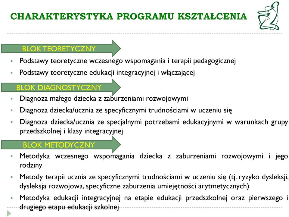 przedszkolnej i klasy integracyjnej BLOK METODYCZNY Metodyka wczesnego wspomagania dziecka z zaburzeniami rozwojowymi i jego rodziny Metody terapii ucznia ze specyficznymi trudnościami w uczeniu się