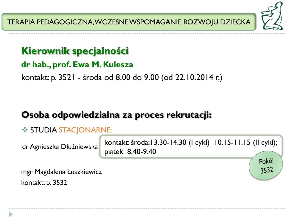 ) Osoba odpowiedzialna za proces rekrutacji: STUDIA STACJONARNE: dr Agnieszka Dłużniewska