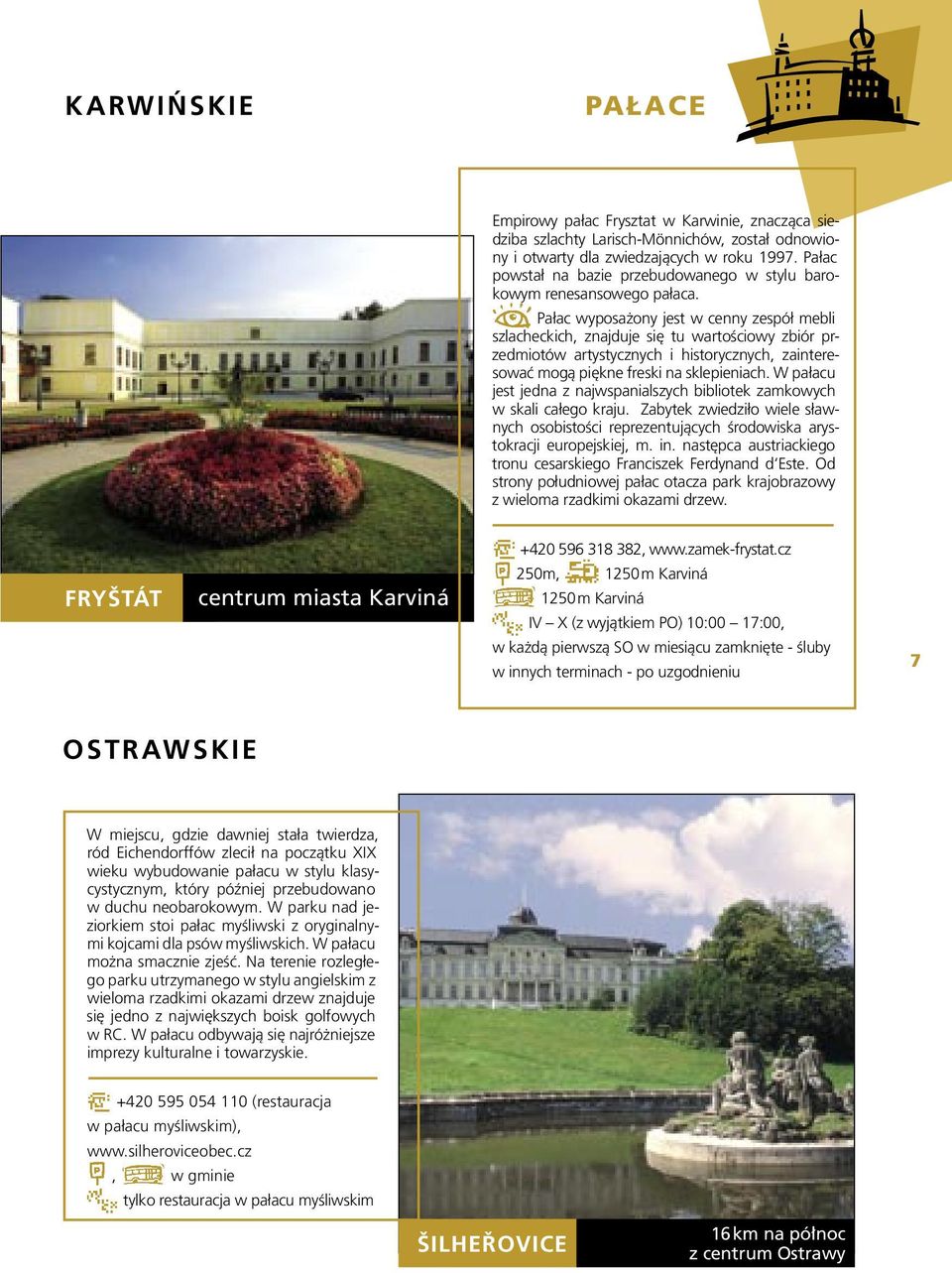 Pałac wyposażony jest w cenny zespół mebli szlacheckich, znajduje się tu wartościowy zbiór przedmiotów artystycznych i historycznych, zainteresować mogą piękne freski na sklepieniach.