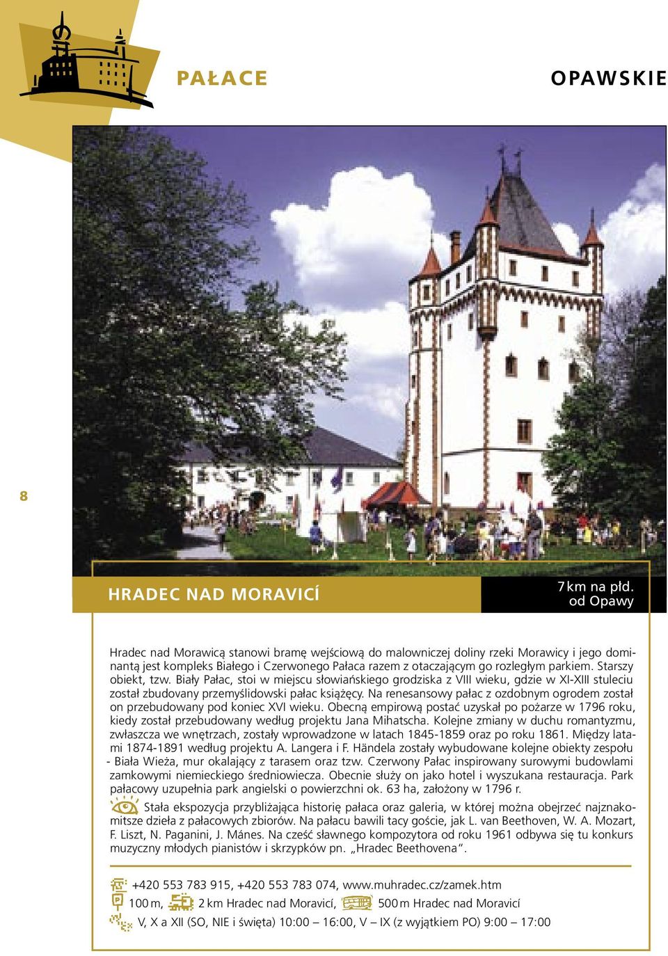 Starszy obiekt, tzw. Biały Pałac, stoi w miejscu słowiańskiego grodziska z VIII wieku, gdzie w XI-XIII stuleciu został zbudovany przemyślidowski pałac książęcy.