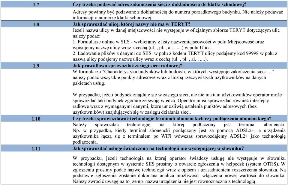 Jeżeli nazwa ulicy w danej miejscowości nie występuje w oficjalnym zbiorze TERYT dotyczącym ulic należy podać: 1.