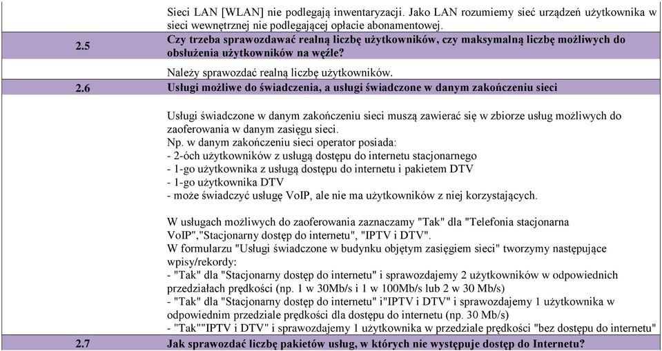 6 Usługi możliwe do świadczenia, a usługi świadczone w danym zakończeniu sieci Usługi świadczone w danym zakończeniu sieci muszą zawierać się w zbiorze usług możliwych do zaoferowania w danym zasięgu
