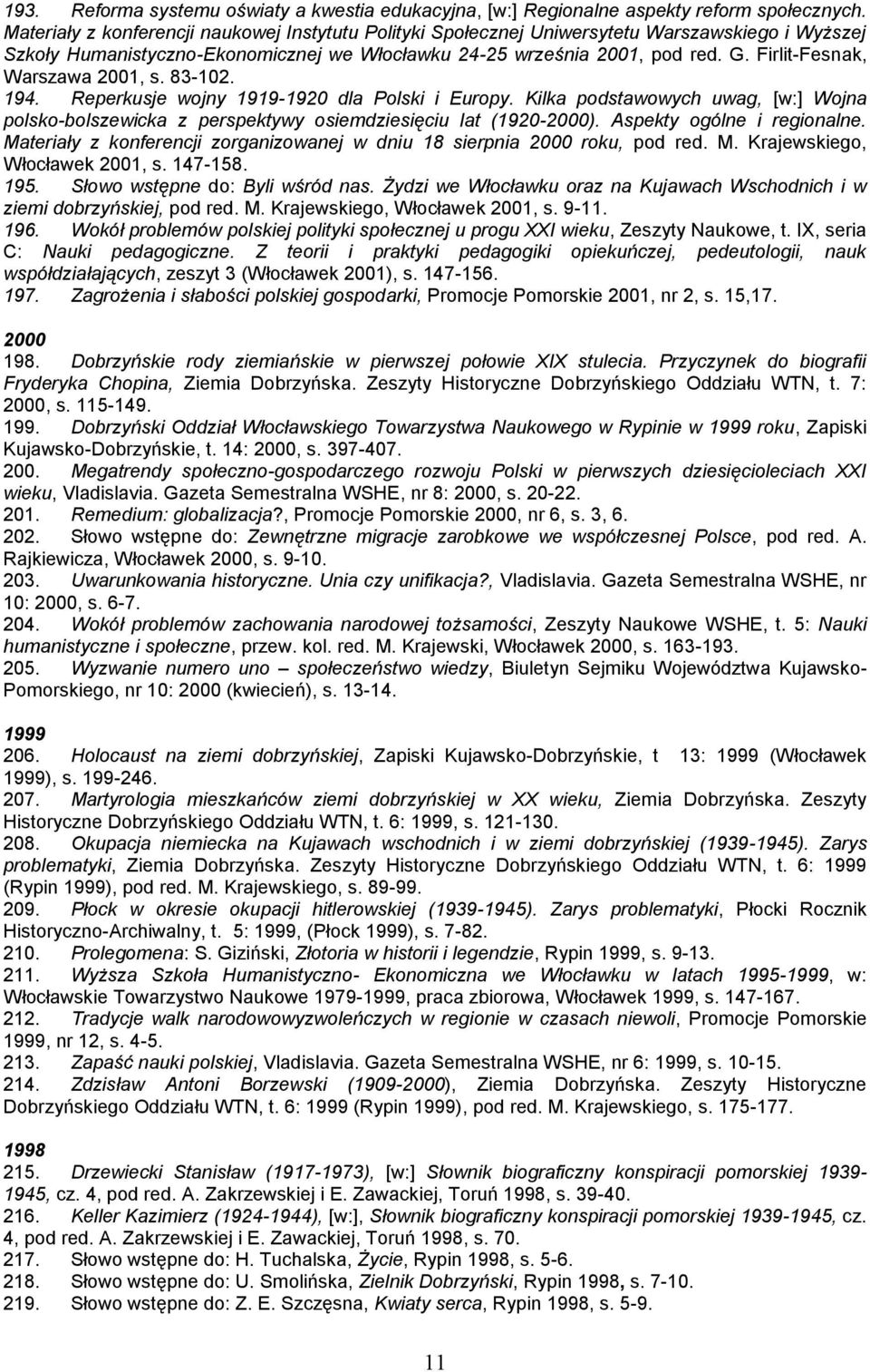 Firlit-Fesnak, Warszawa 2001, s. 83-102. 194. Reperkusje wojny 1919-1920 dla Polski i Europy. Kilka podstawowych uwag, [w:] Wojna polsko-bolszewicka z perspektywy osiemdziesięciu lat (1920-2000).