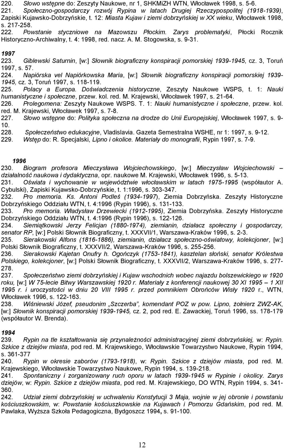 Powstanie styczniowe na Mazowszu Płockim. Zarys problematyki, Płocki Rocznik Historyczno-Archiwalny, t. 4: 1998, red. nacz. A. M. Stogowska, s. 9-31. 1997 223.