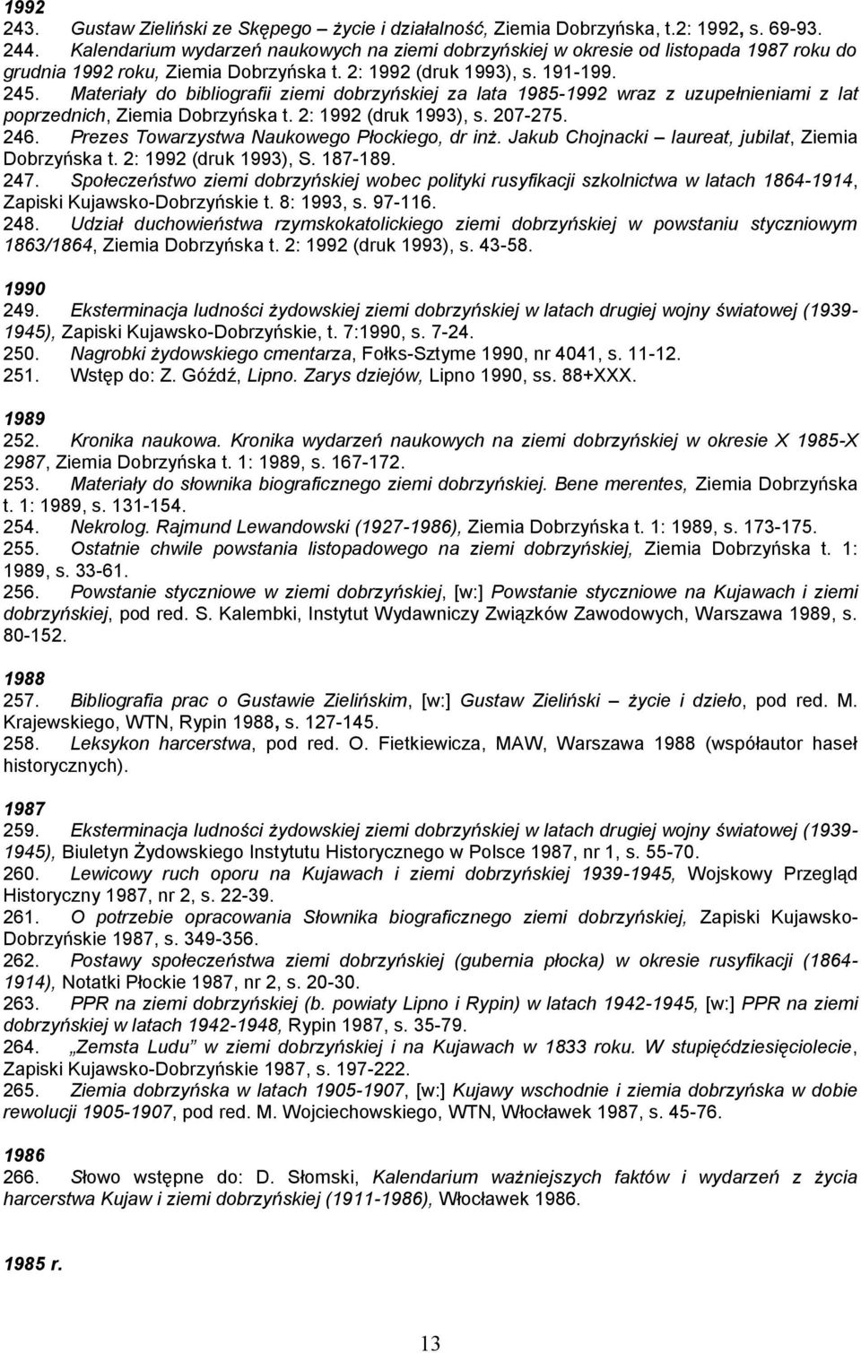 Materiały do bibliografii ziemi dobrzyńskiej za lata 1985-1992 wraz z uzupełnieniami z lat poprzednich, Ziemia Dobrzyńska t. 2: 1992 (druk 1993), s. 207-275. 246.