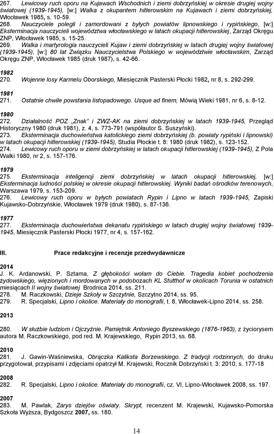 Nauczyciele polegli i zamordowani z byłych powiatów lipnowskiego i rypińskiego, [w:] Eksterminacja nauczycieli województwa włocławskiego w latach okupacji hitlerowskiej, Zarząd Okręgu ZNP, Włocławek