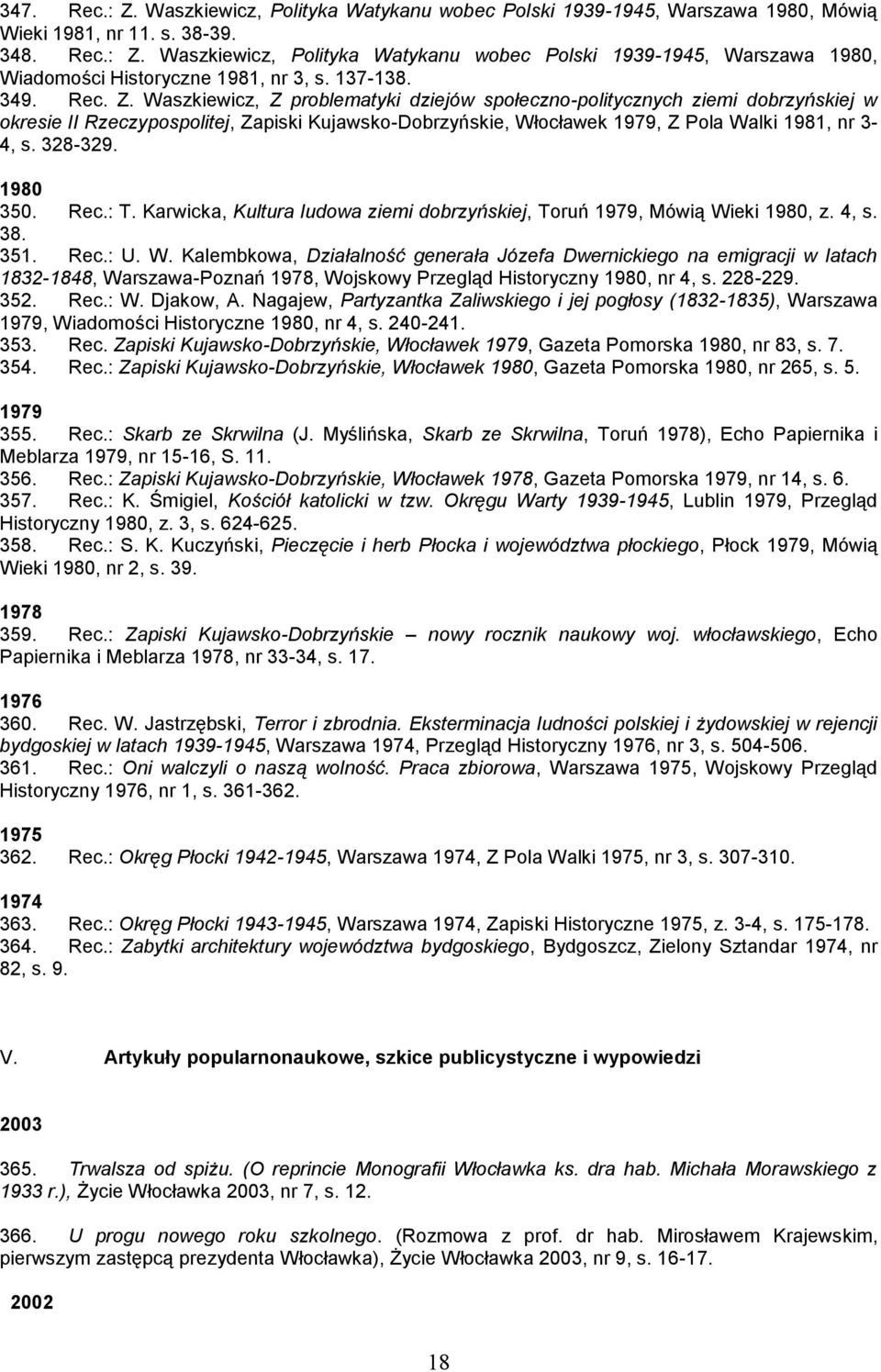 Waszkiewicz, Z problematyki dziejów społeczno-politycznych ziemi dobrzyńskiej w okresie II Rzeczypospolitej, Zapiski Kujawsko-Dobrzyńskie, Włocławek 1979, Z Pola Walki 1981, nr 3-4, s. 328-329.