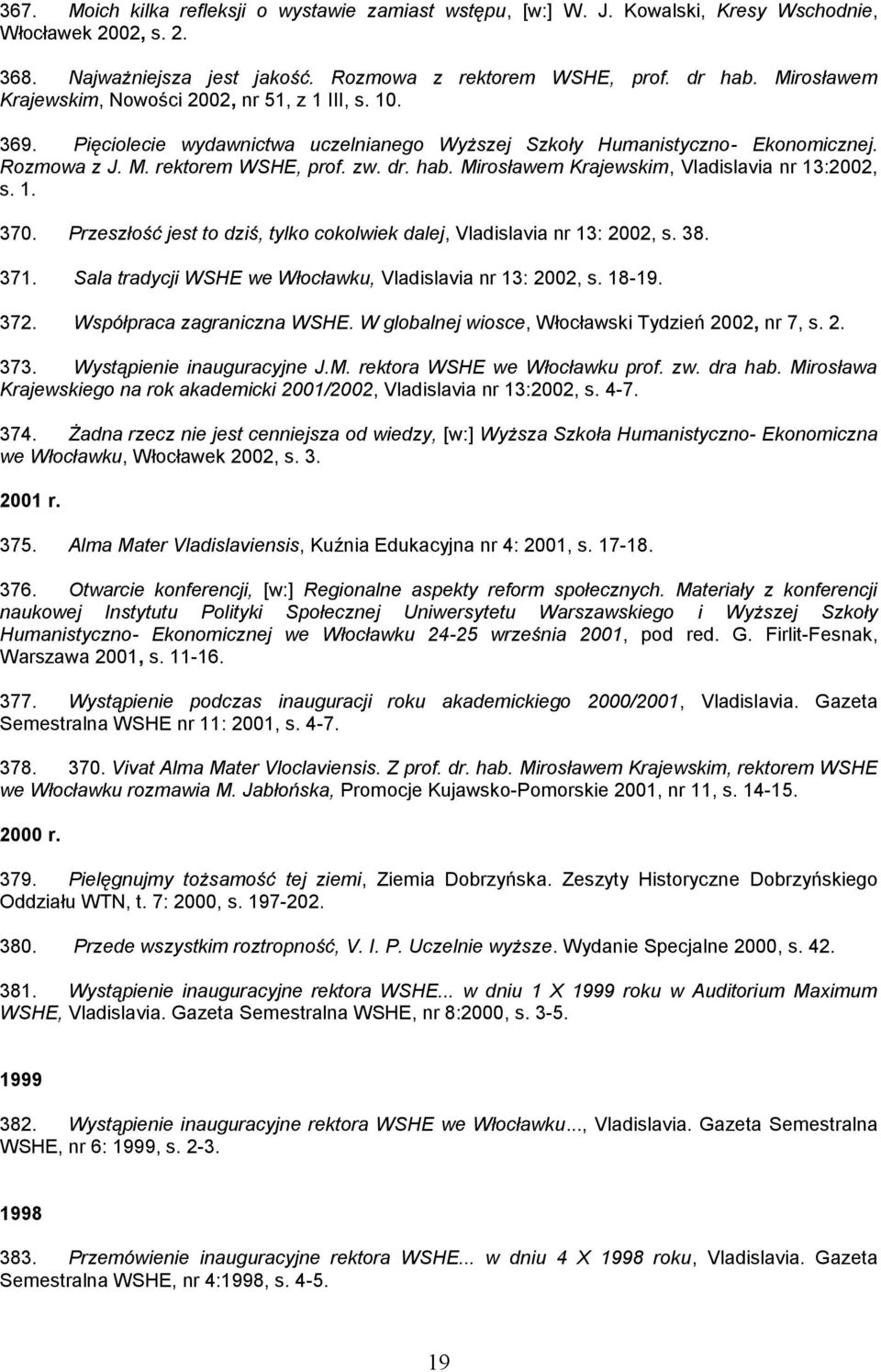 Mirosławem Krajewskim, Vladislavia nr 13:2002, s. 1. 370. Przeszłość jest to dziś, tylko cokolwiek dalej, Vladislavia nr 13: 2002, s. 38. 371.