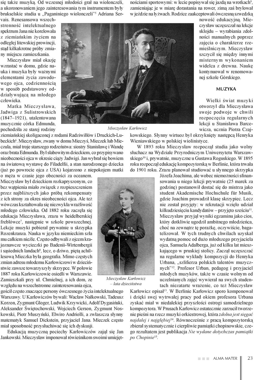 Mieczysław miał okazję wzrastać w domu, gdzie nauka i muzyka były ważnymi elementami życia zawodowego ojca, codziennością w sposób podstawowy oddziaływującą na młodego człowieka.