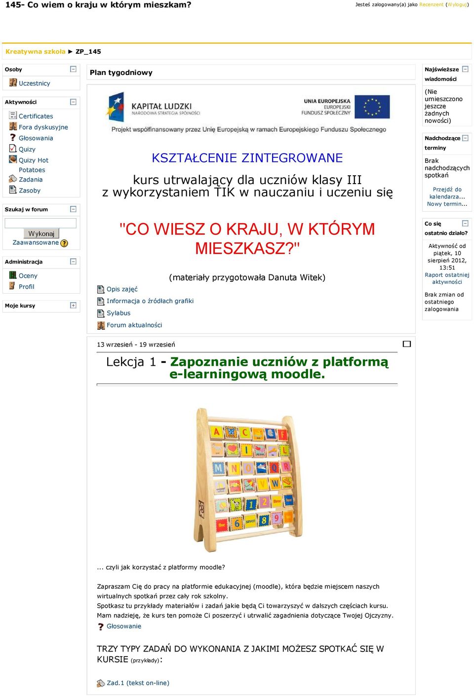 Zaawansowane Administracja Oceny Profil Moje kursy Plan tygodniowy KSZTAŁCENIE ZINTEGROWANE kurs utrwalający dla uczniów klasy III z wykorzystaniem TIK w nauczaniu i uczeniu się "CO WIESZ O KRAJU, W