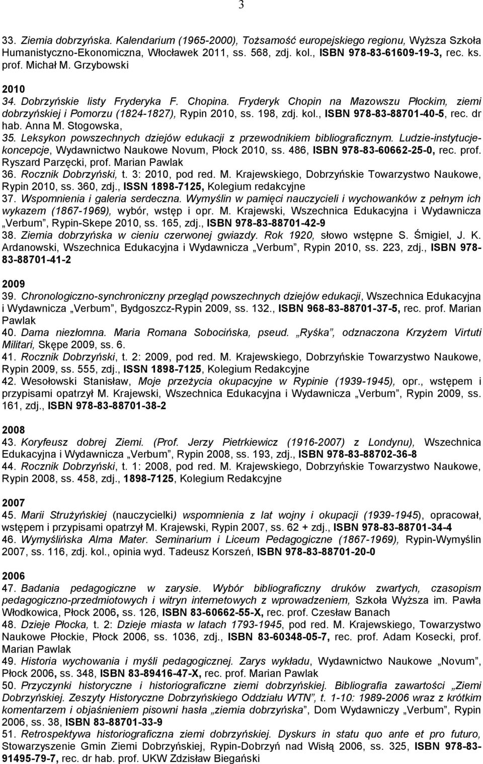 , ISBN 978-83-88701-40-5, rec. dr hab. Anna M. Stogowska, 35. Leksykon powszechnych dziejów edukacji z przewodnikiem bibliograficznym.