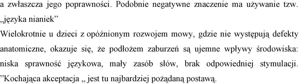 anatomiczne, okazuje się, że podłożem zaburzeń są ujemne wpływy środowiska: niska sprawność