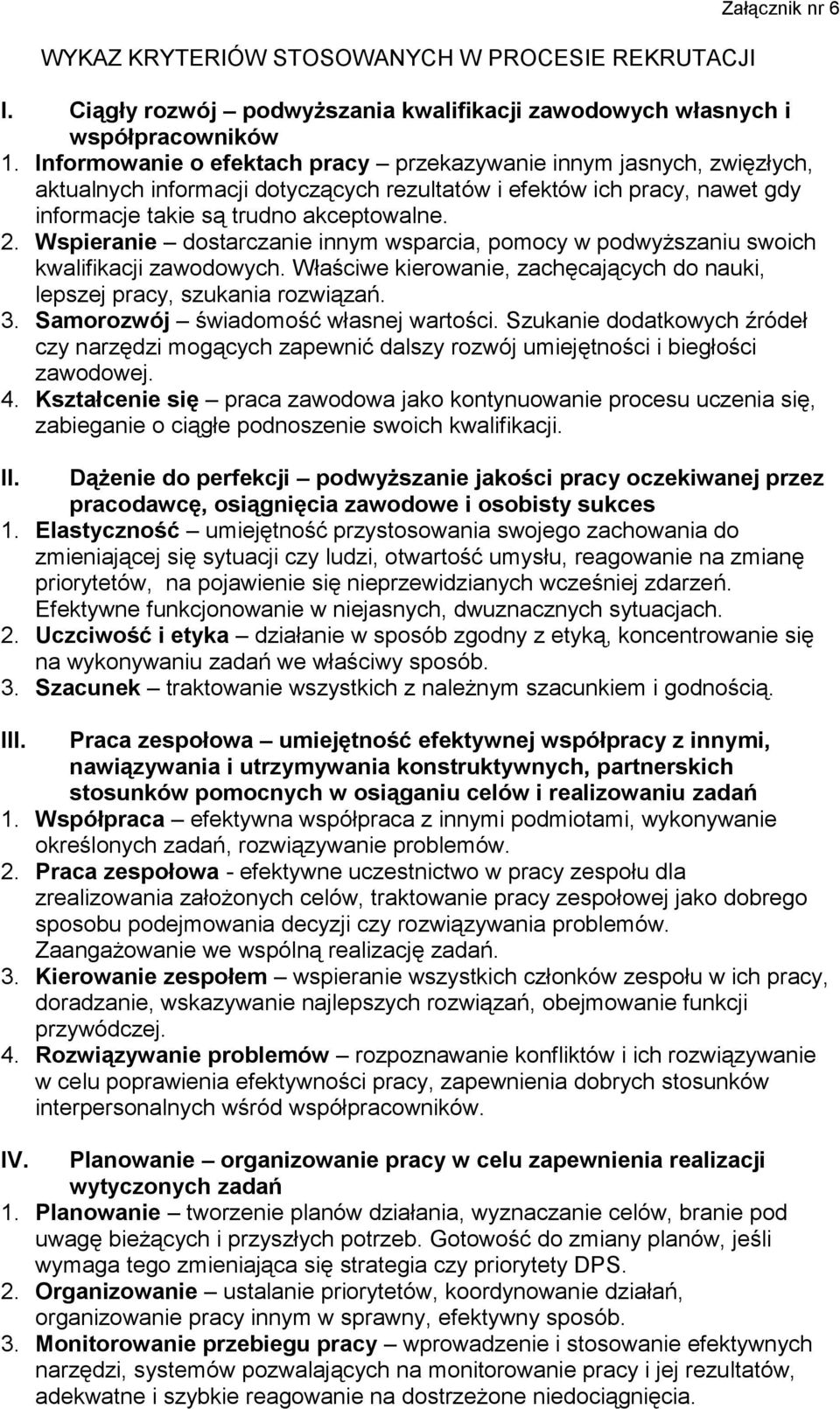 Wspieranie dostarczanie innym wsparcia, pomocy w podwyższaniu swoich kwalifikacji zawodowych. Właściwe kierowanie, zachęcających do nauki, lepszej pracy, szukania rozwiązań. 3.