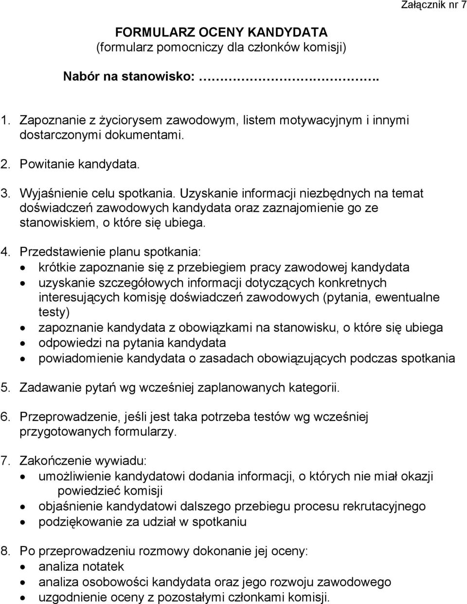 Przedstawienie planu spotkania: krótkie zapoznanie się z przebiegiem pracy zawodowej kandydata uzyskanie szczegółowych informacji dotyczących konkretnych interesujących komisję doświadczeń zawodowych