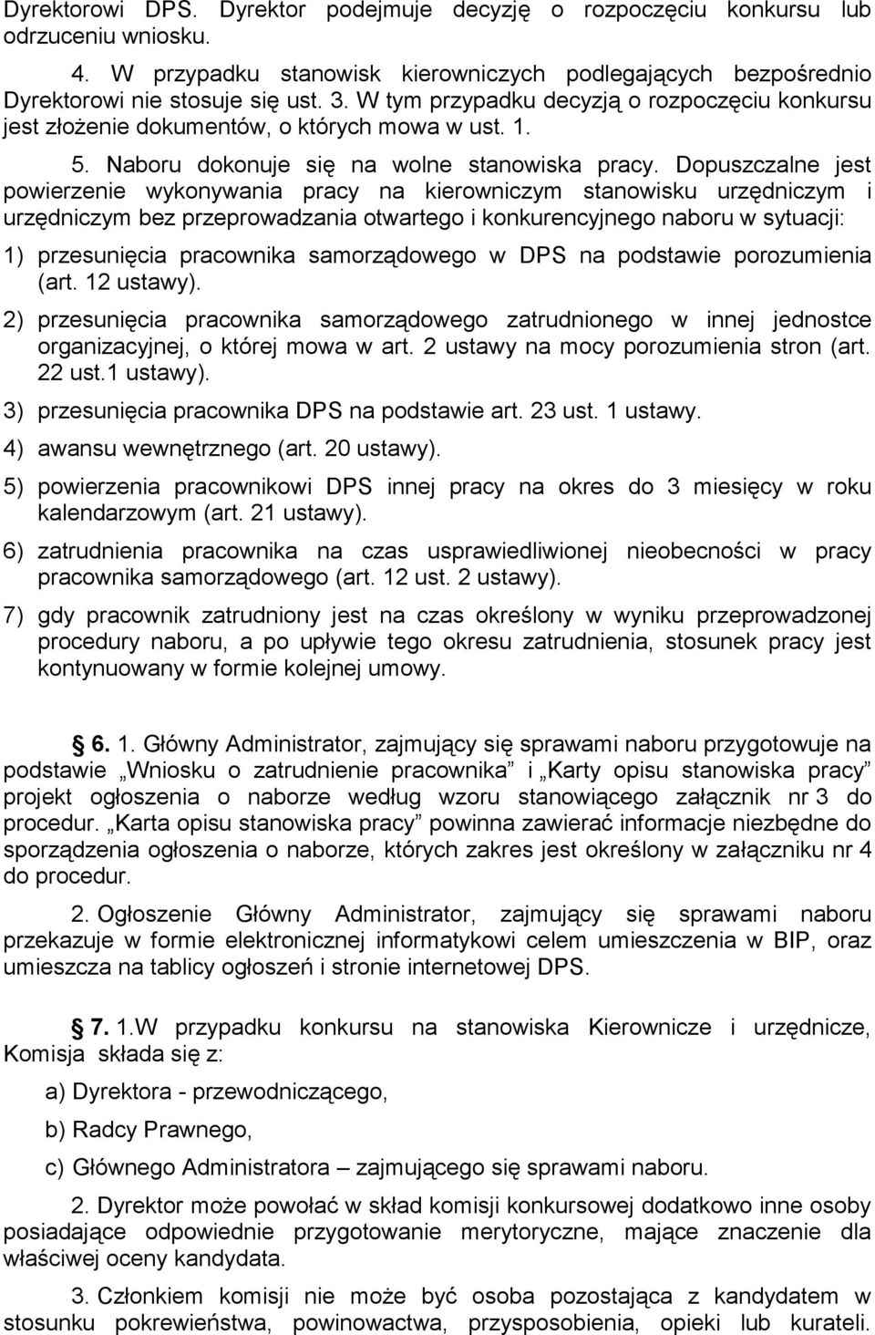 Dopuszczalne jest powierzenie wykonywania pracy na kierowniczym stanowisku urzędniczym i urzędniczym bez przeprowadzania otwartego i konkurencyjnego naboru w sytuacji: 1) przesunięcia pracownika