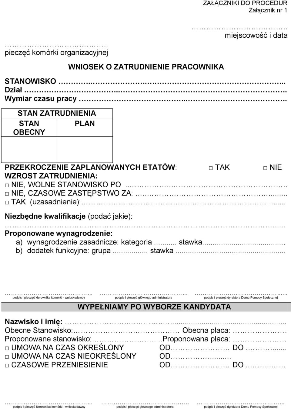 ..... Niezbędne kwalifikacje (podać jakie):...... Proponowane wynagrodzenie: a) wynagrodzenie zasadnicze: kategoria... stawka... b) dodatek funkcyjne: grupa... stawka....... podpis i pieczęć kierownika komórki - wnioskodawcy.