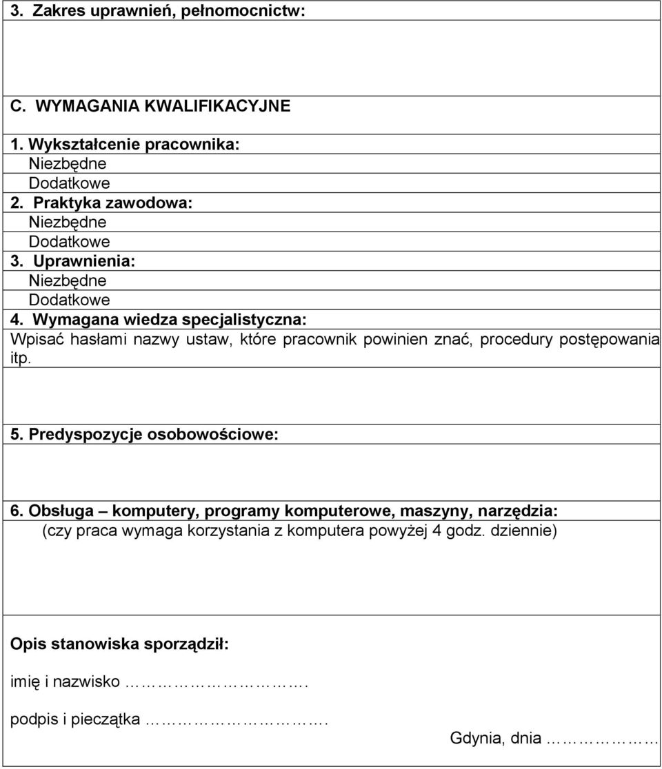 Wymagana wiedza specjalistyczna: Wpisać hasłami nazwy ustaw, które pracownik powinien znać, procedury postępowania itp. 5.