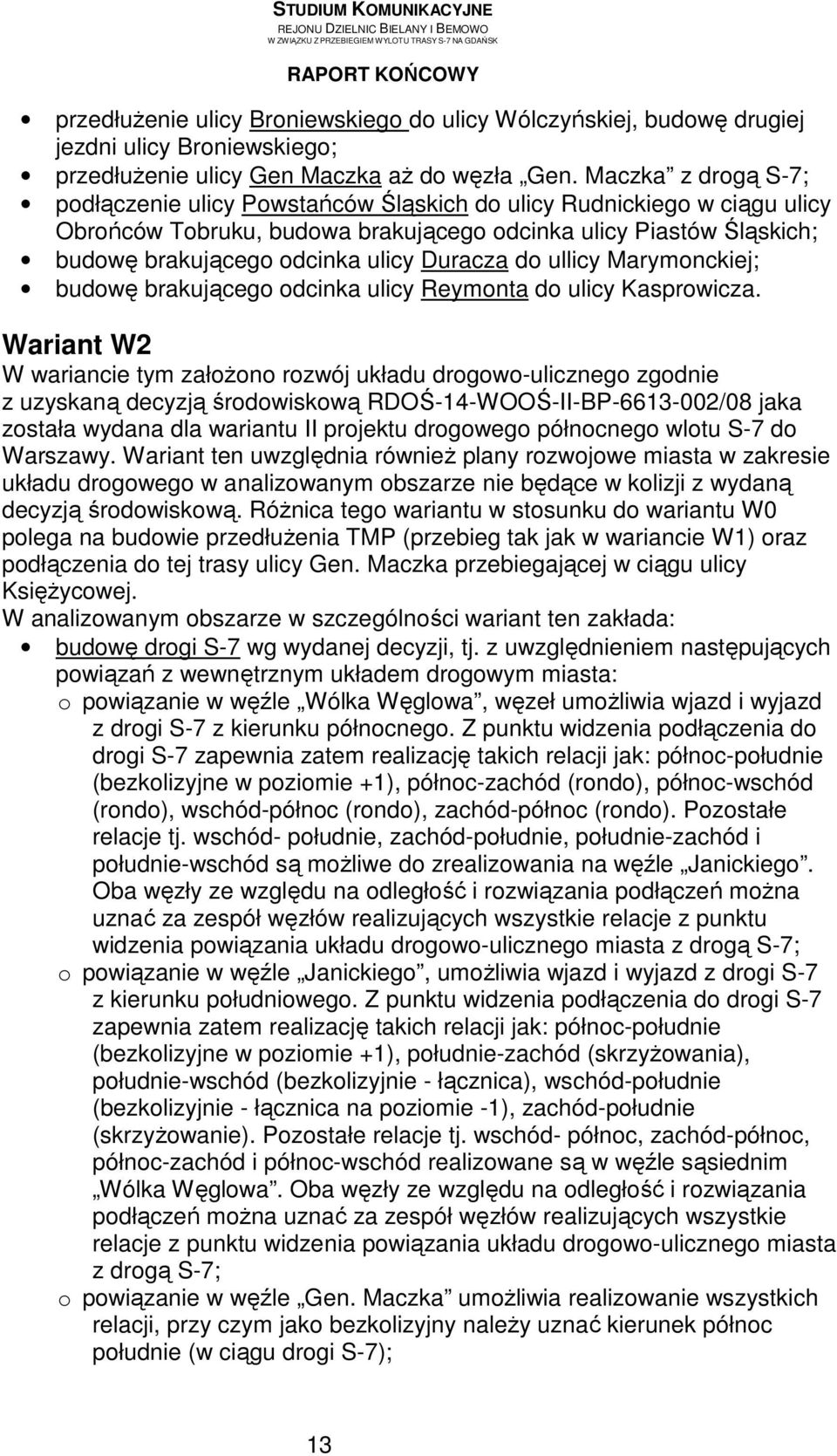 Duracza do ullicy Marymonckiej; budowę brakującego odcinka ulicy Reymonta do ulicy Kasprowicza.