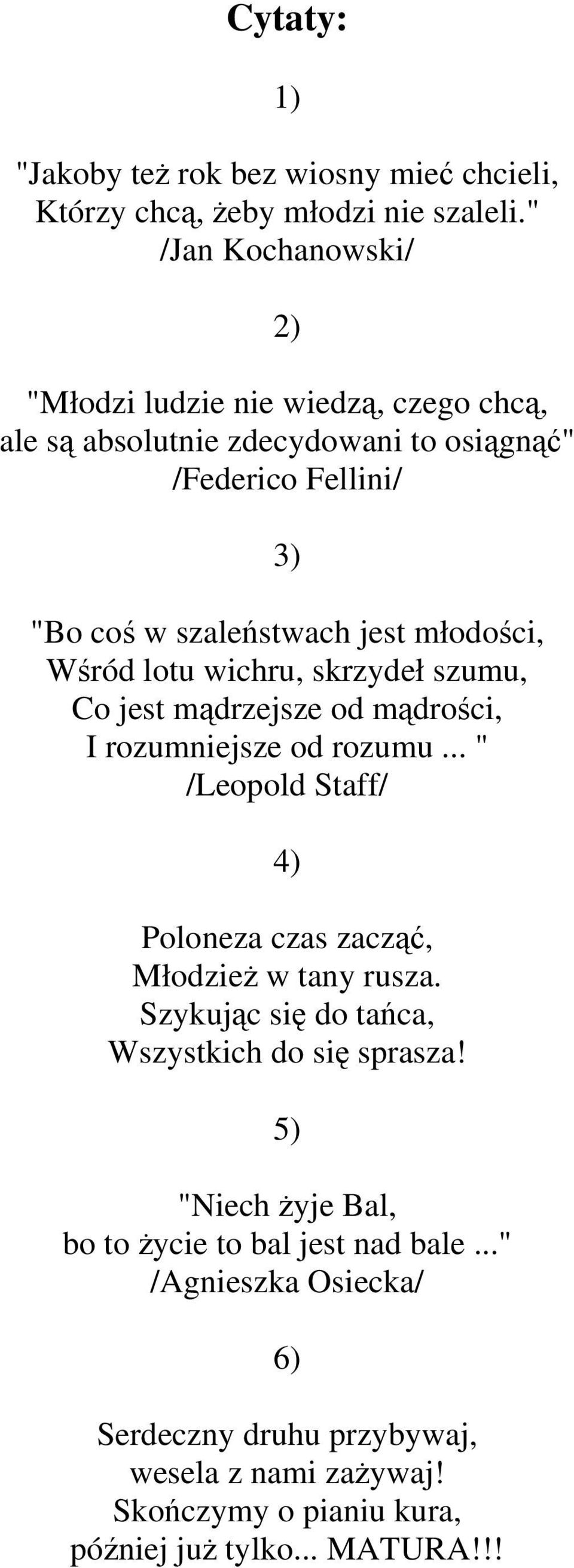 młodości, Wśród lotu wichru, skrzydeł szumu, Co jest mądrzejsze od mądrości, I rozumniejsze od rozumu.