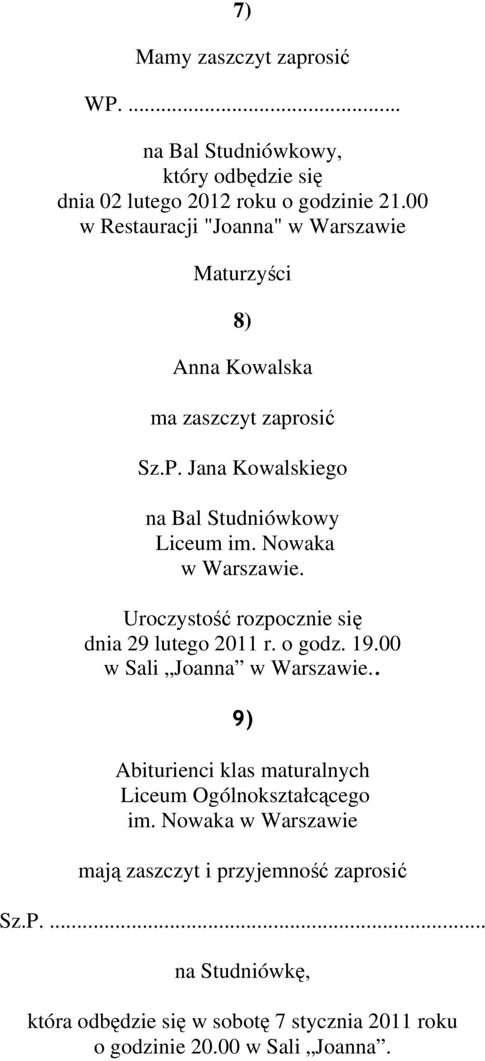 Nowaka w Warszawie. Uroczystość rozpocznie się dnia 29 lutego 2011 r. o godz. 19.00 w Sali Joanna w Warszawie.