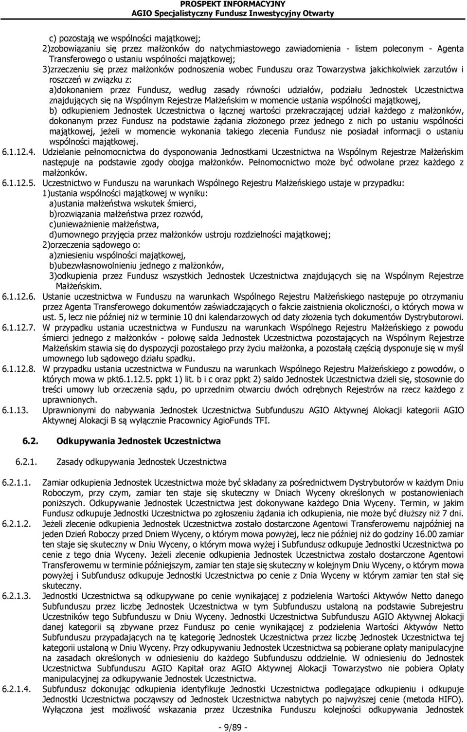znajdujących się na Wspólnym Rejestrze Małżeńskim w momencie ustania wspólności majątkowej, b) odkupieniem Jednostek Uczestnictwa o łącznej wartości przekraczającej udział każdego z małżonków,
