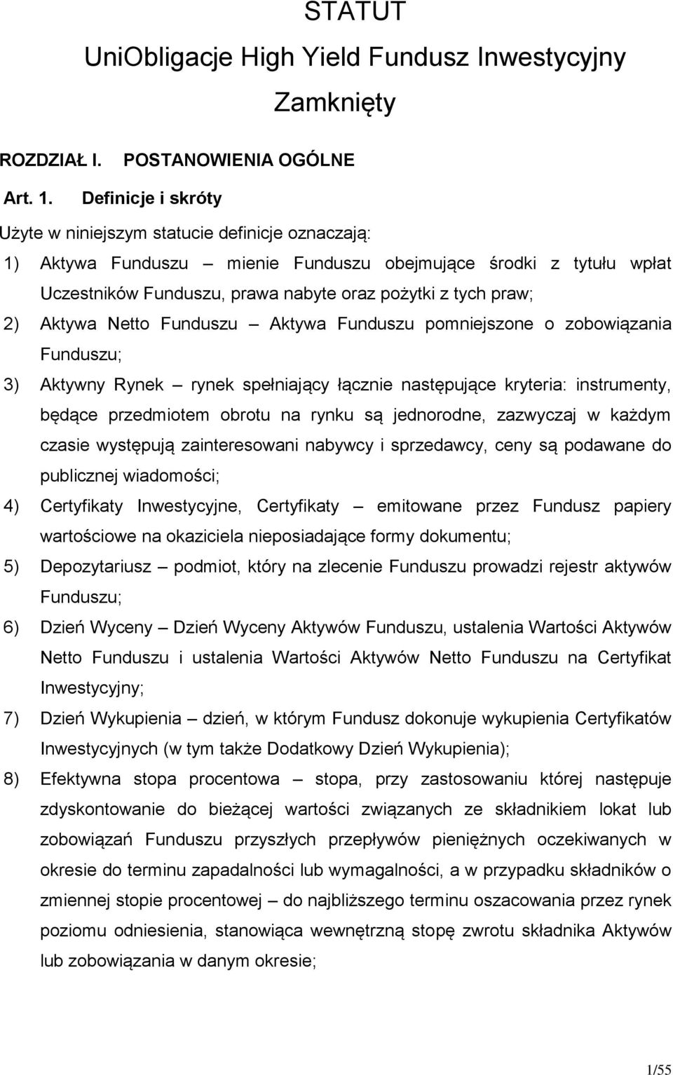 Aktywa Netto Funduszu Aktywa Funduszu pomniejszone o zobowiązania Funduszu; 3) Aktywny Rynek rynek spełniający łącznie następujące kryteria: instrumenty, będące przedmiotem obrotu na rynku są