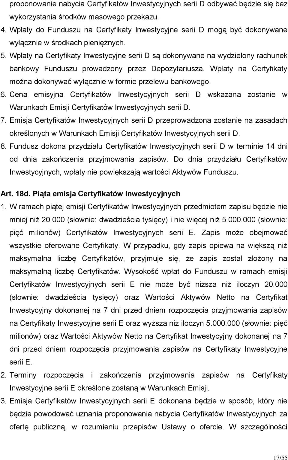 Wpłaty na Certyfikaty Inwestycyjne serii D są dokonywane na wydzielony rachunek bankowy Funduszu prowadzony przez Depozytariusza.