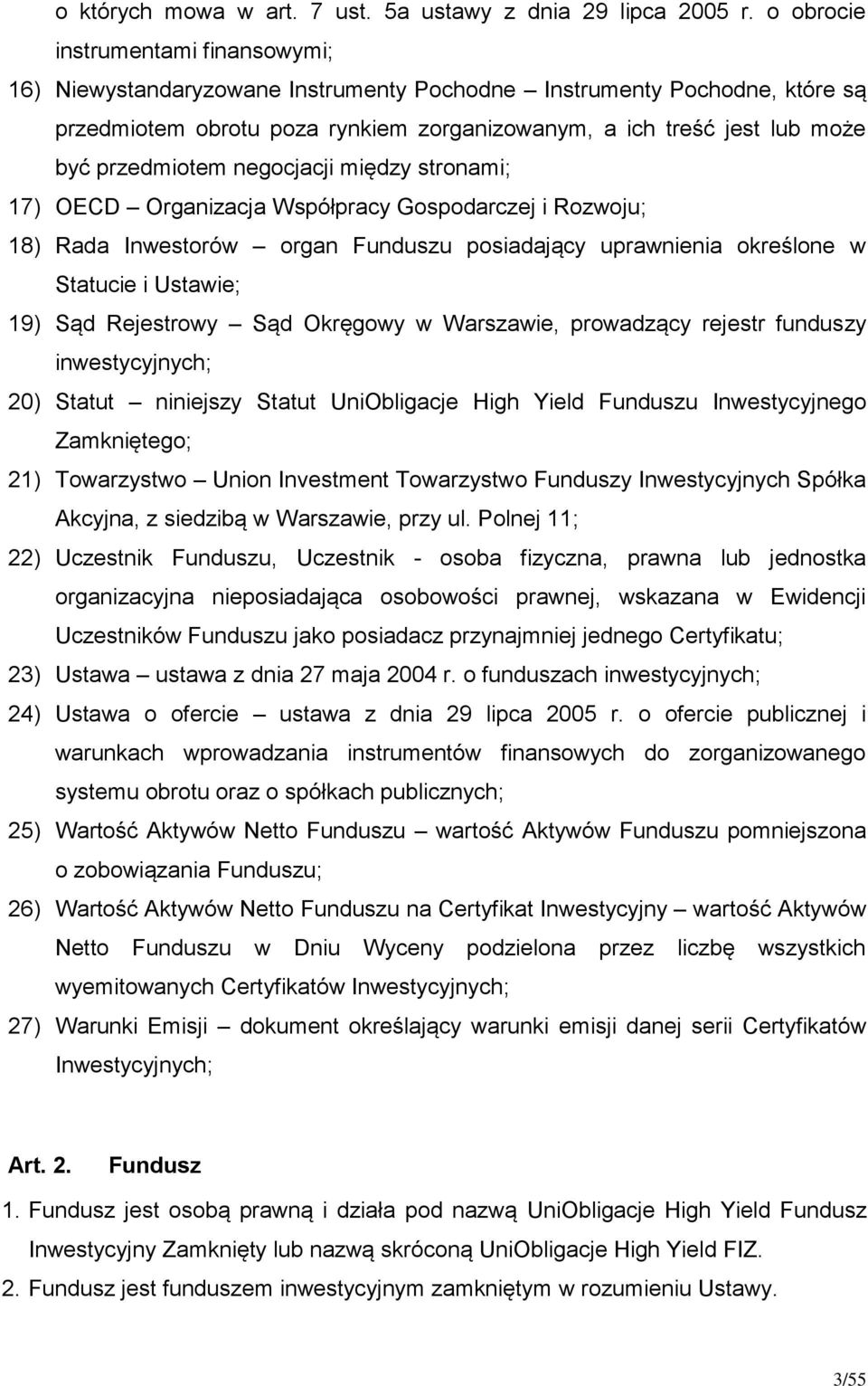 przedmiotem negocjacji między stronami; 17) OECD Organizacja Współpracy Gospodarczej i Rozwoju; 18) Rada Inwestorów organ Funduszu posiadający uprawnienia określone w Statucie i Ustawie; 19) Sąd