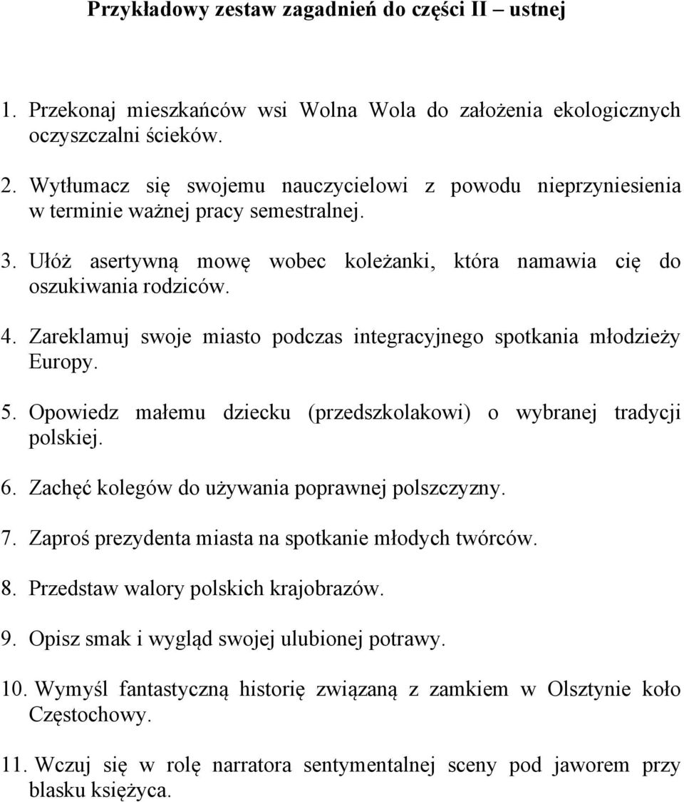 Zareklamuj swoje miasto podczas integracyjnego spotkania młodzieży Europy. 5. Opowiedz małemu dziecku (przedszkolakowi) o wybranej tradycji polskiej. 6.