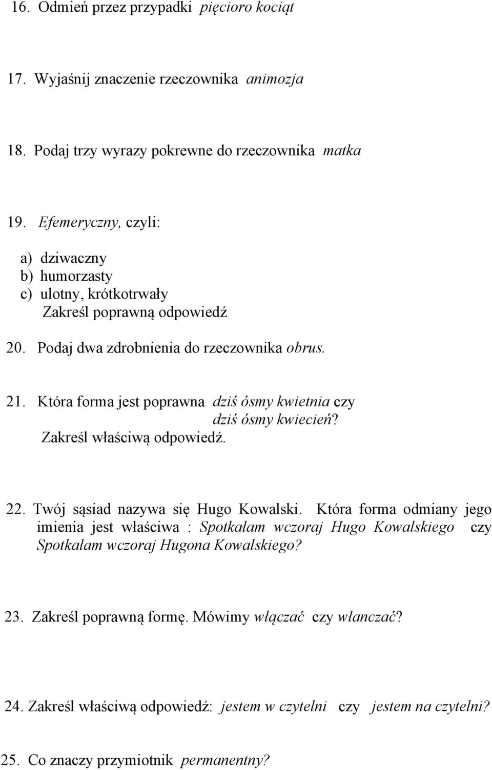 Która forma jest poprawna dziś ósmy kwietnia czy dziś ósmy kwiecień? Zakreśl właściwą odpowiedź. 22. Twój sąsiad nazywa się Hugo Kowalski.