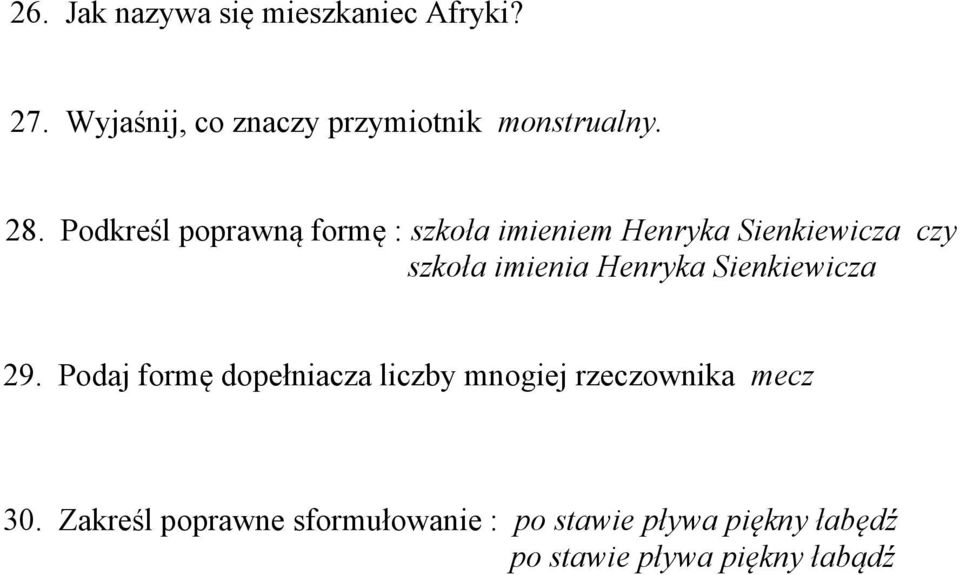 Henryka Sienkiewicza 29. Podaj formę dopełniacza liczby mnogiej rzeczownika mecz 30.