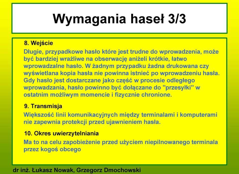 W żadnym przypadku żadna drukowana czy wyświetlana kopia hasła nie powinna istnieć po wprowadzeniu hasła.