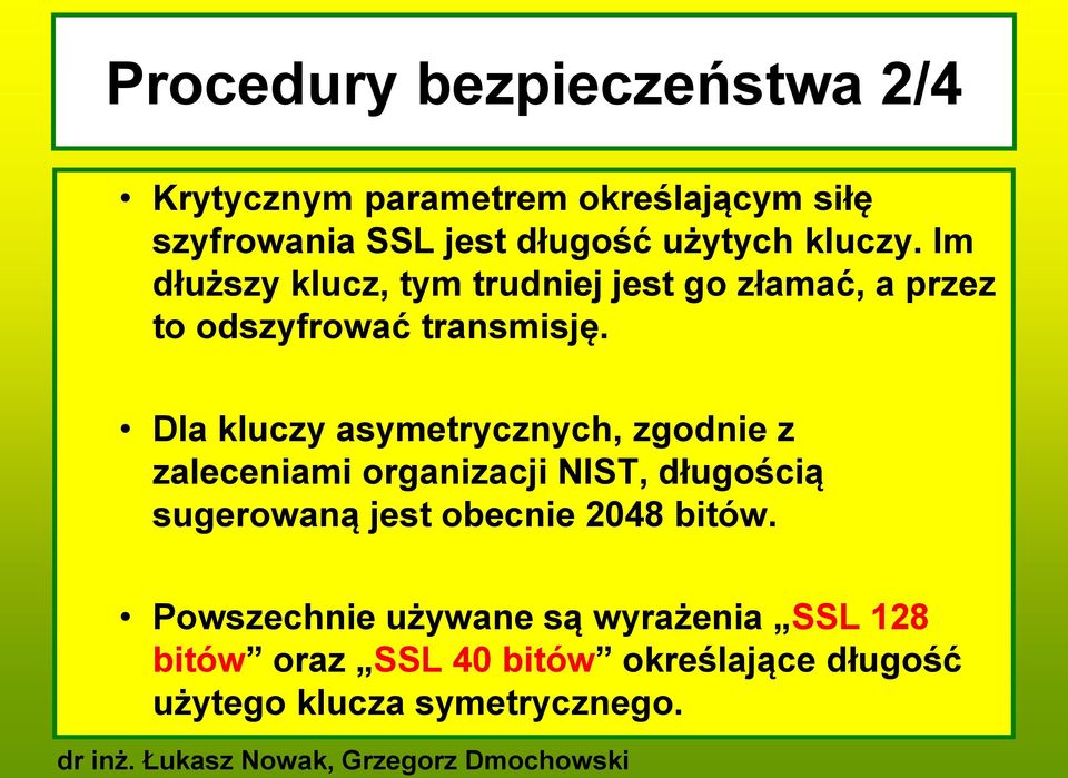 Dla kluczy asymetrycznych, zgodnie z zaleceniami organizacji NIST, długością sugerowaną jest obecnie 2048