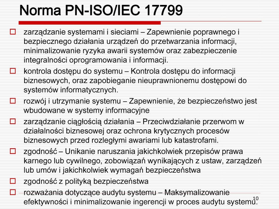 kontrola dostępu do systemu Kontrola dostępu do informacji biznesowych, oraz zapobieganie nieuprawnionemu dostępowi do systemów informatycznych.