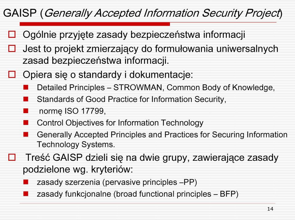 Opiera się o standardy i dokumentacje: Detailed Principles STROWMAN, Common Body of Knowledge, Standards of Good Practice for Information Security, normę ISO 17799,