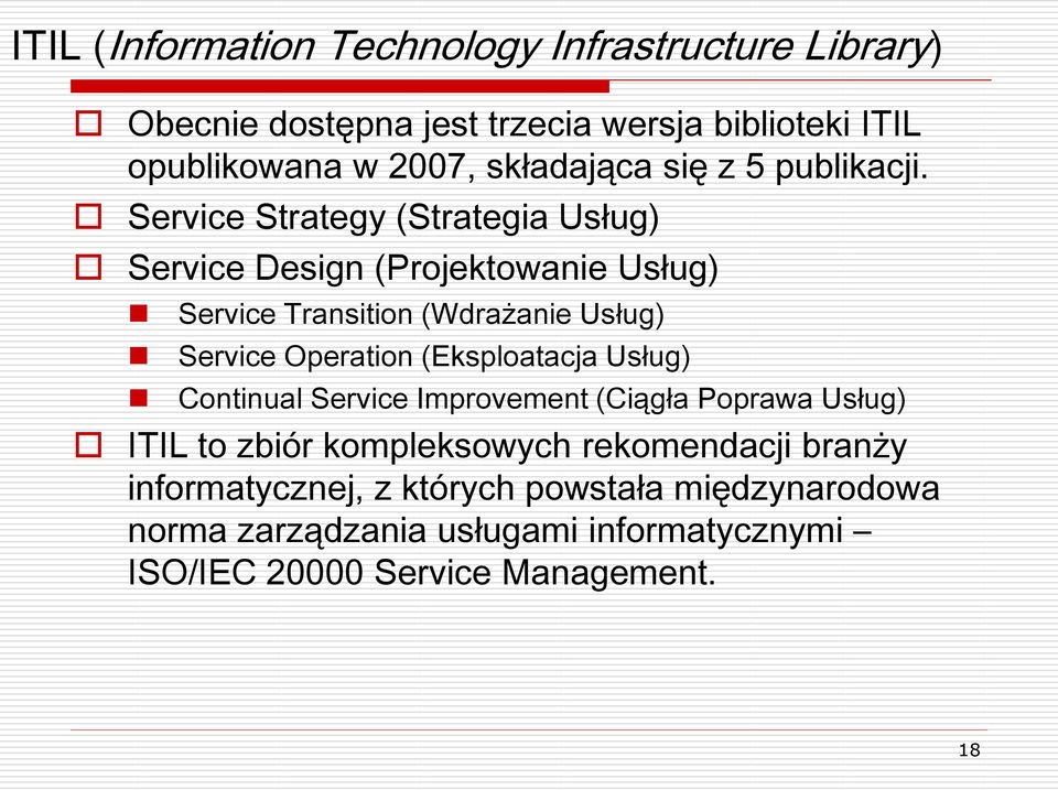 Service Strategy (Strategia Usług) Service Design (Projektowanie Usług) Service Transition (Wdrażanie Usług) Service Operation
