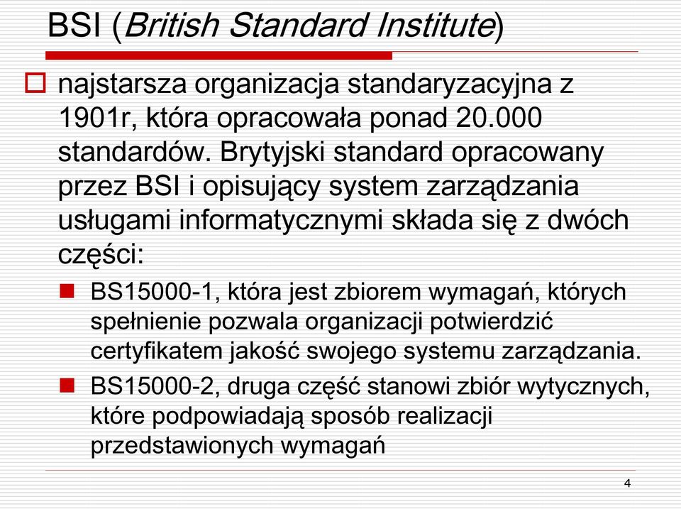 BS15000-1, która jest zbiorem wymagań, których spełnienie pozwala organizacji potwierdzić certyfikatem jakość swojego