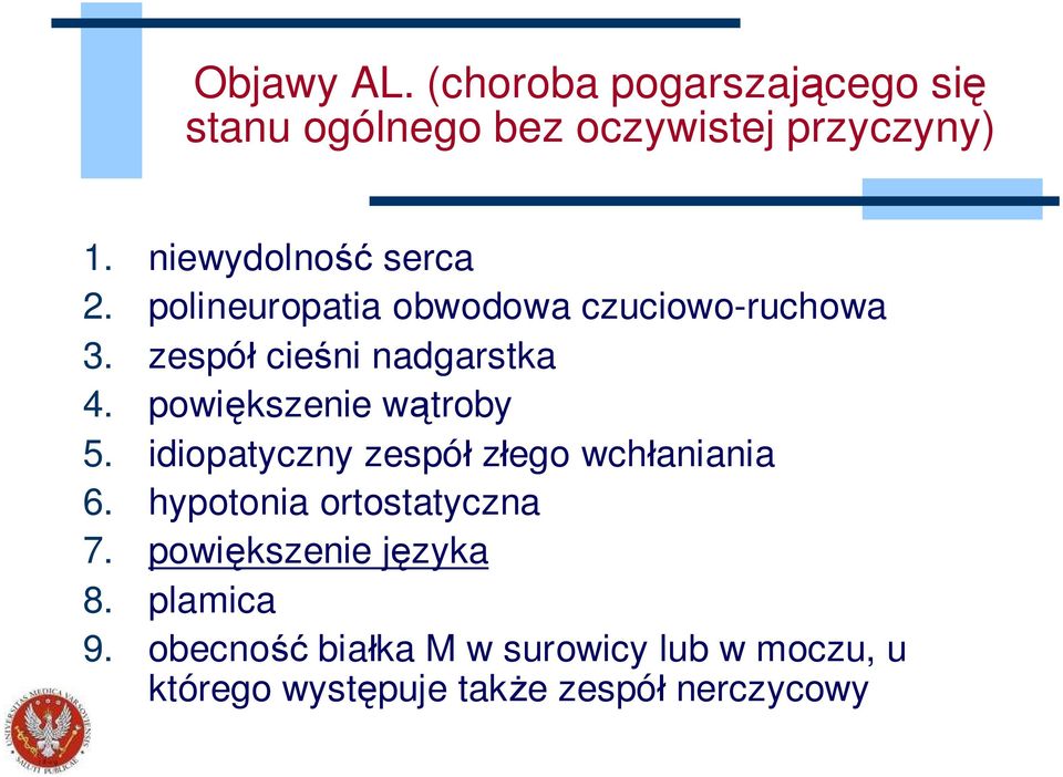 powiększenie wątroby 5. idiopatyczny zespół złego wchłaniania 6. hypotonia ortostatyczna 7.