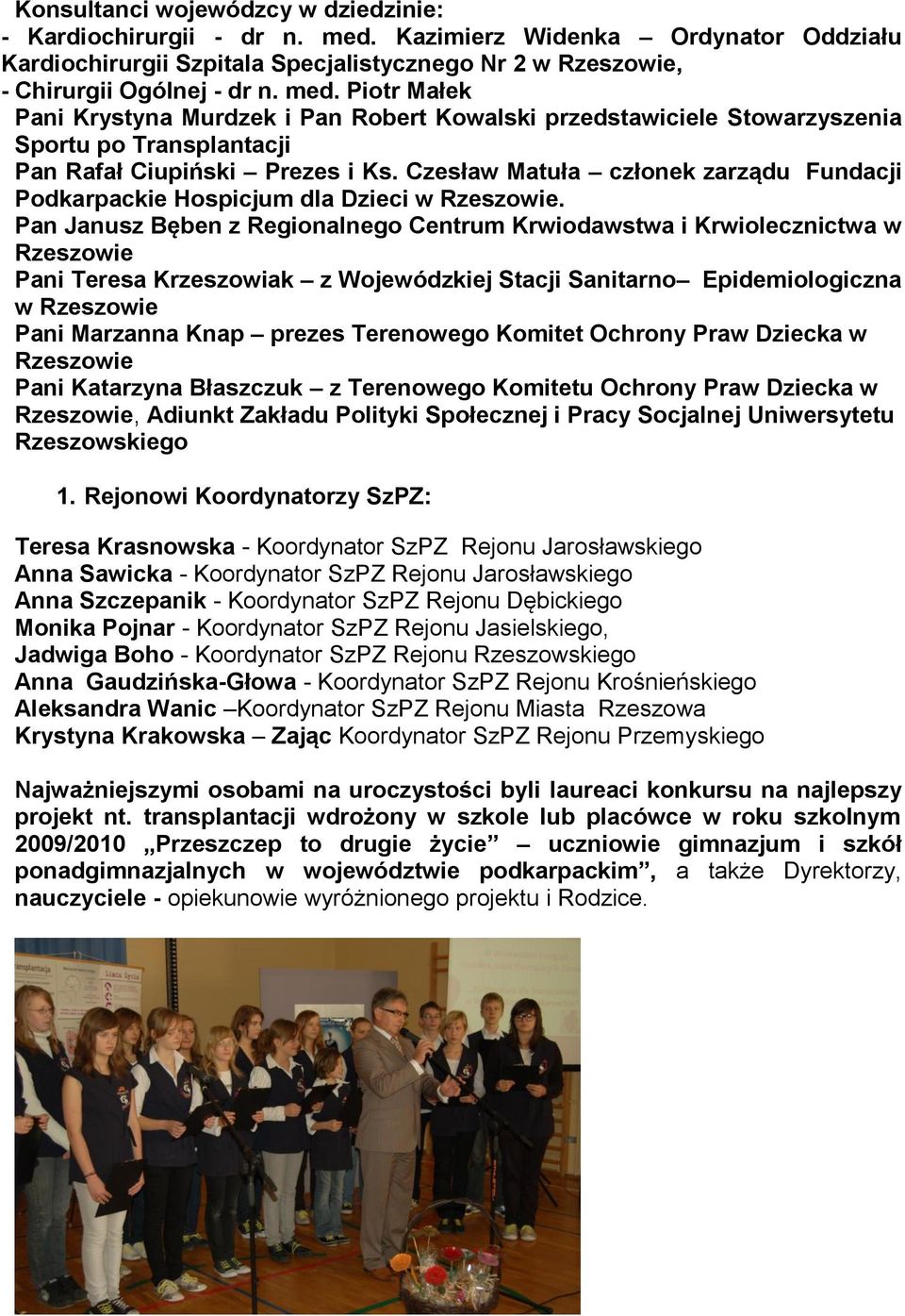 Piotr Małek Pani Krystyna Murdzek i Pan Robert Kowalski przedstawiciele Stowarzyszenia Sportu po Transplantacji Pan Rafał Ciupiński Prezes i Ks.
